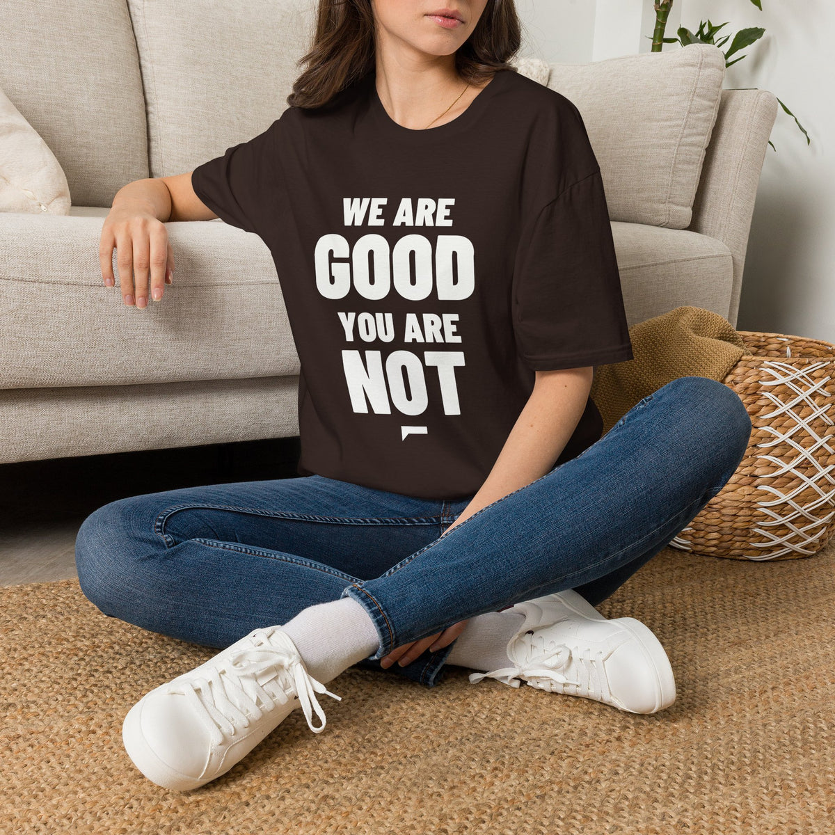 WE ARE GOOD YOU ARE NOT T-Shirt - Bold Stack