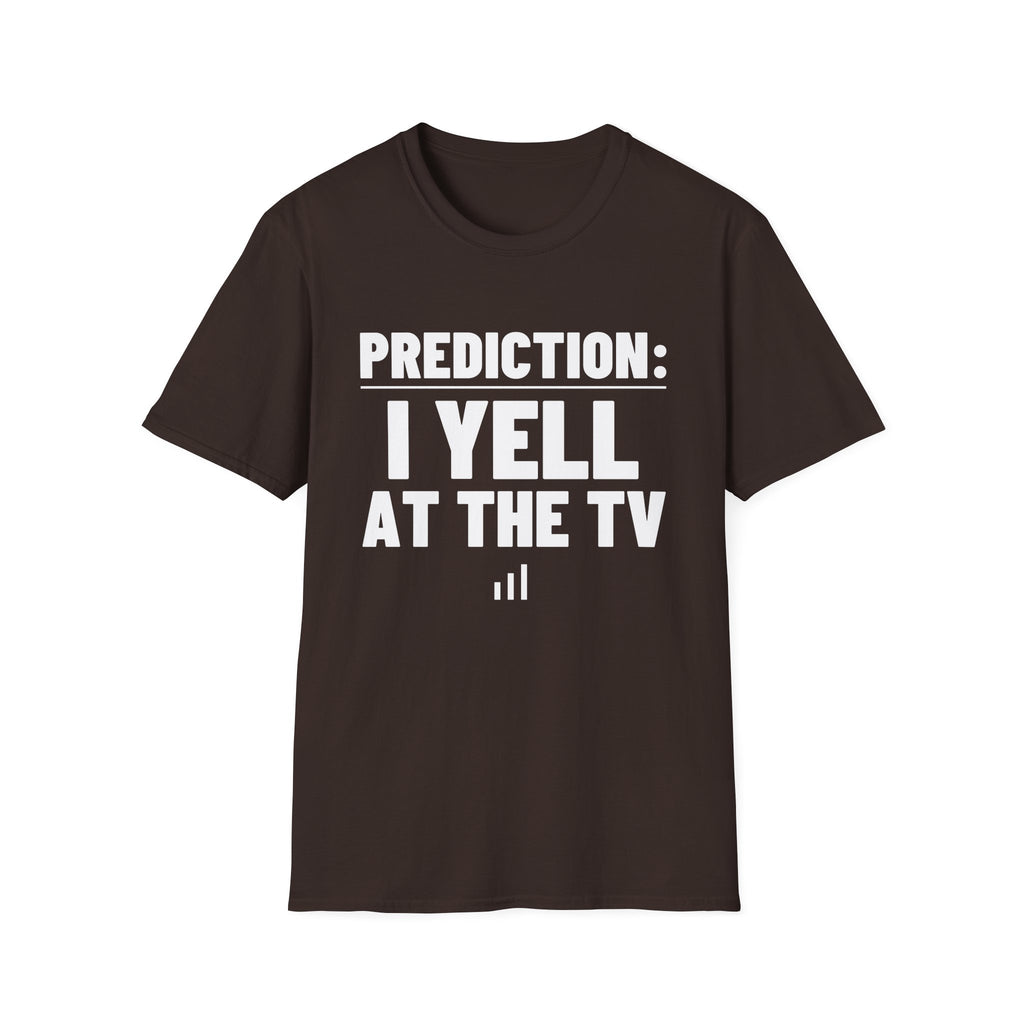 PREDICTION: I YELL AT THE TV T-Shirt