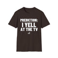 PREDICTION: I YELL AT THE TV T-Shirt