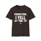 PREDICTION: I YELL AT THE TV T-Shirt