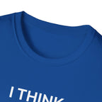I THINK WE MIGHT BE GOOD T-Shirt