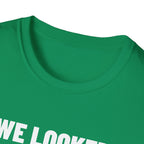 WE LOOKED GOOD BEFORE THE GAME T-Shirt