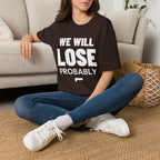 WE WILL LOSE PROBABLY T-Shirt