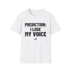 PREDICTION: I LOSE MY VOICE T-Shirt