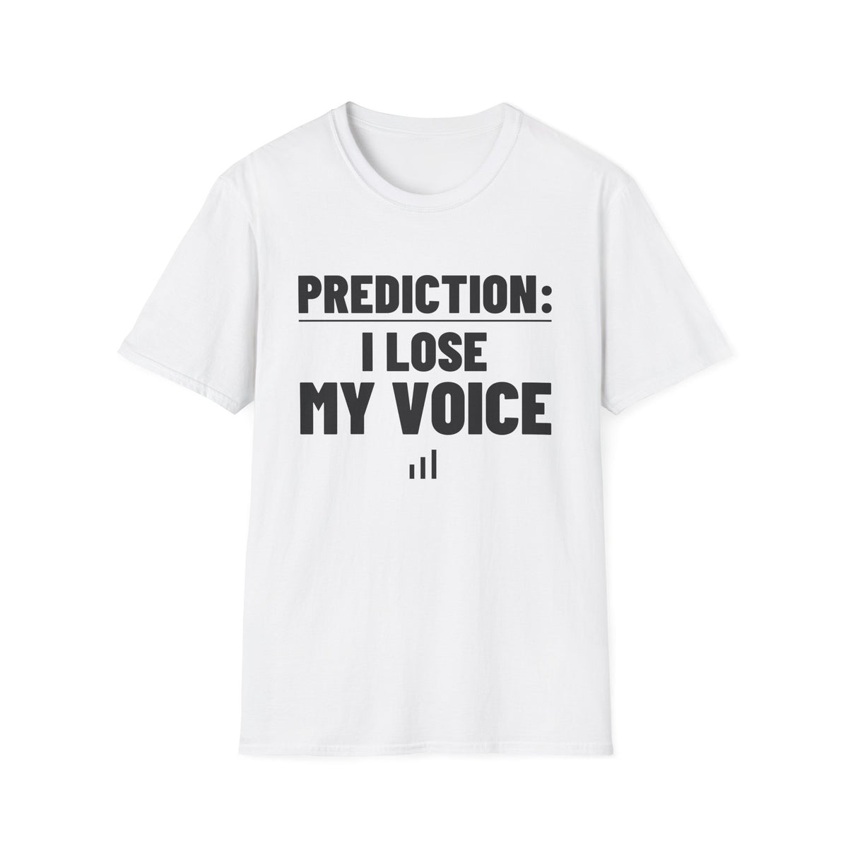 PREDICTION: I LOSE MY VOICE T-Shirt