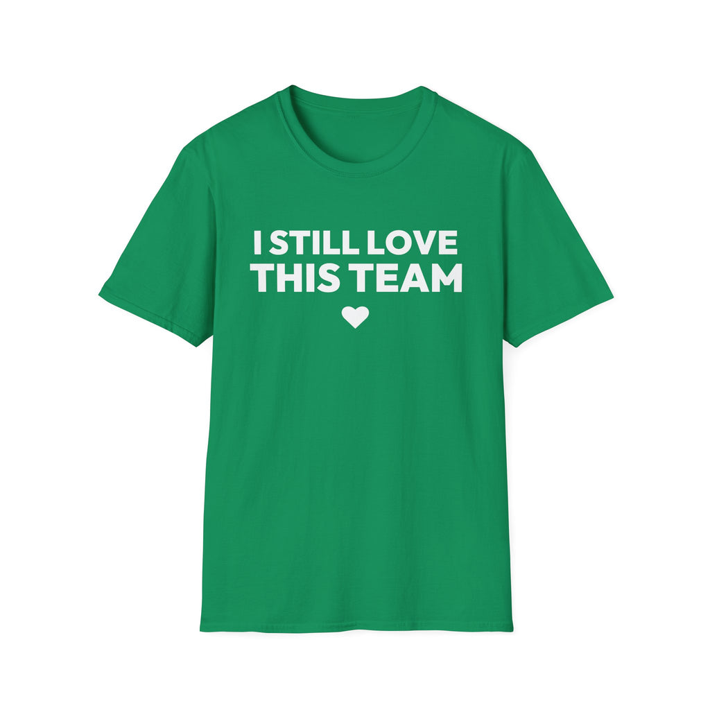 I STILL LOVE THIS TEAM T-Shirt
