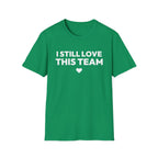 I STILL LOVE THIS TEAM T-Shirt