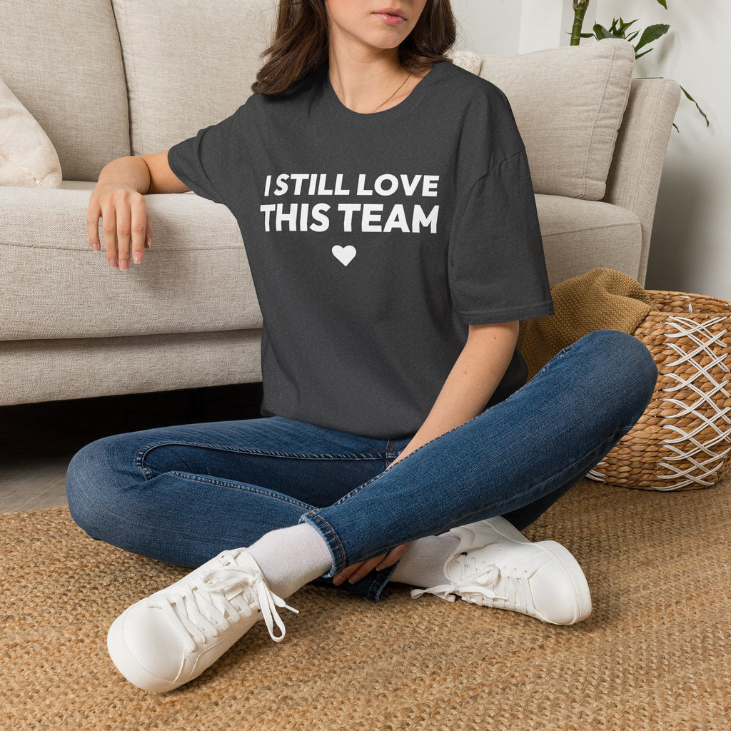 I STILL LOVE THIS TEAM T-Shirt