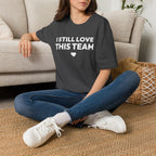 I STILL LOVE THIS TEAM T-Shirt