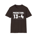 PREDICTION: 13-4 T-Shirt