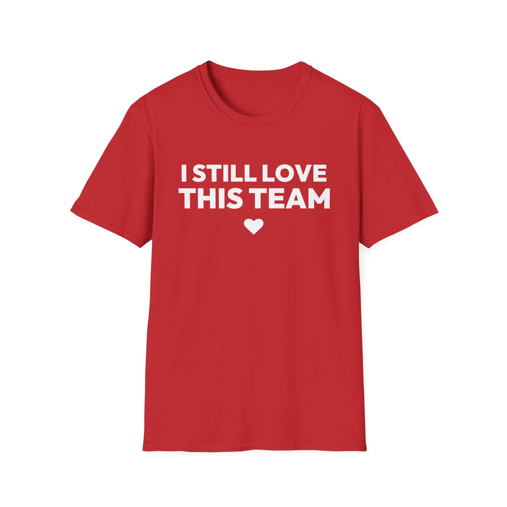 I STILL LOVE THIS TEAM T-Shirt