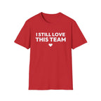 I STILL LOVE THIS TEAM T-Shirt