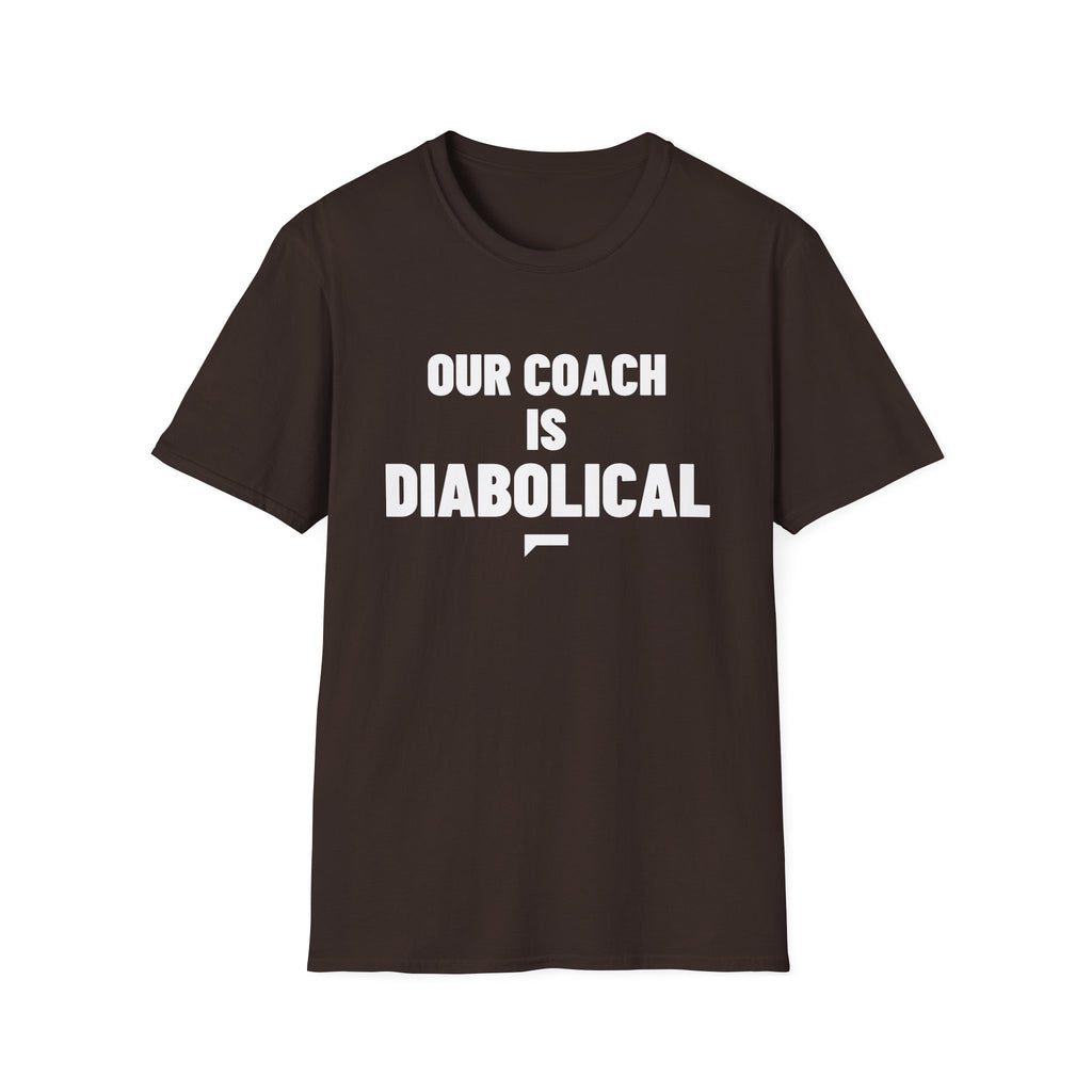 OUR COACH IS DIABOLICAL T-Shirt