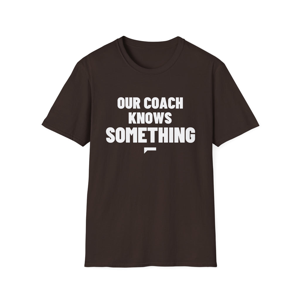 OUR COACH KNOWS SOMETHING T-Shirt