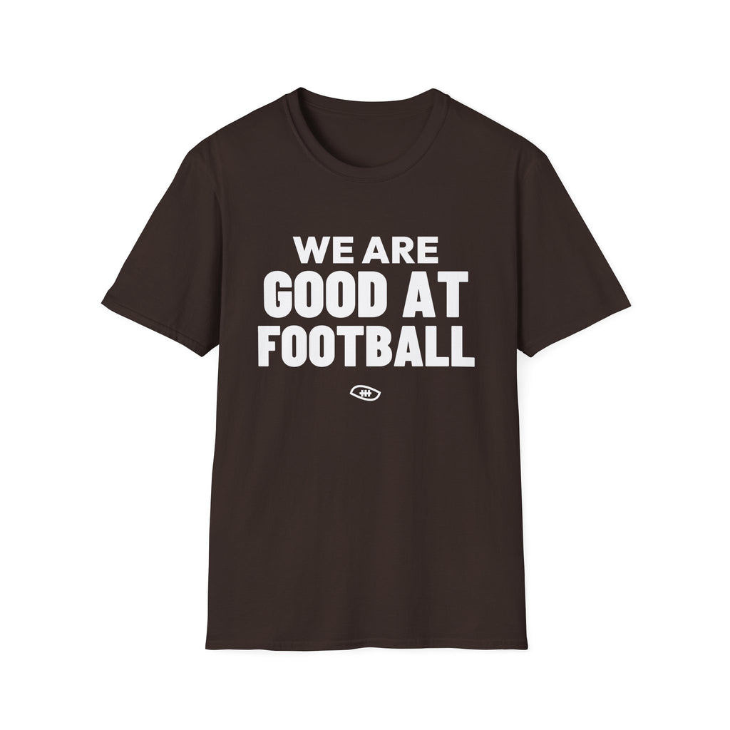 WE ARE GOOD AT FOOTBALL T-Shirt