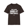 WE ARE GOOD AT FOOTBALL T-Shirt