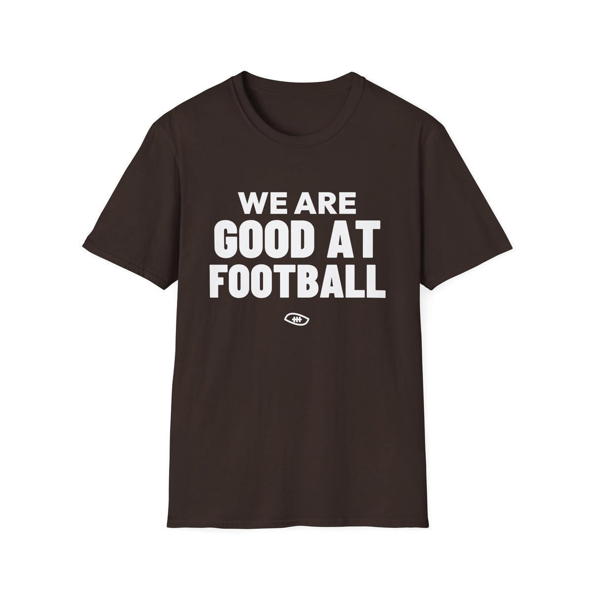WE ARE GOOD AT FOOTBALL T-Shirt