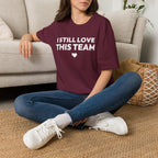 I STILL LOVE THIS TEAM T-Shirt