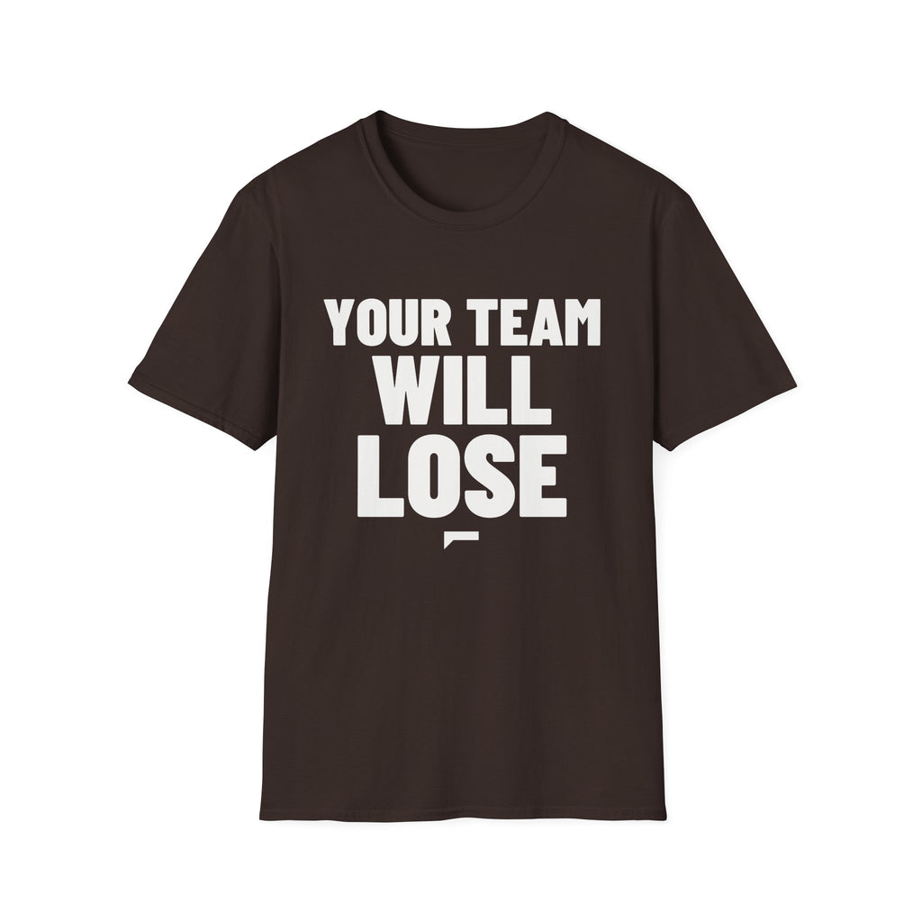 YOUR TEAM WILL LOSE T-Shirt - Bold Stack