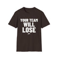 YOUR TEAM WILL LOSE T-Shirt - Bold Stack
