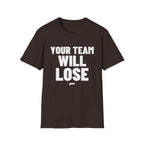 YOUR TEAM WILL LOSE T-Shirt - Bold Stack