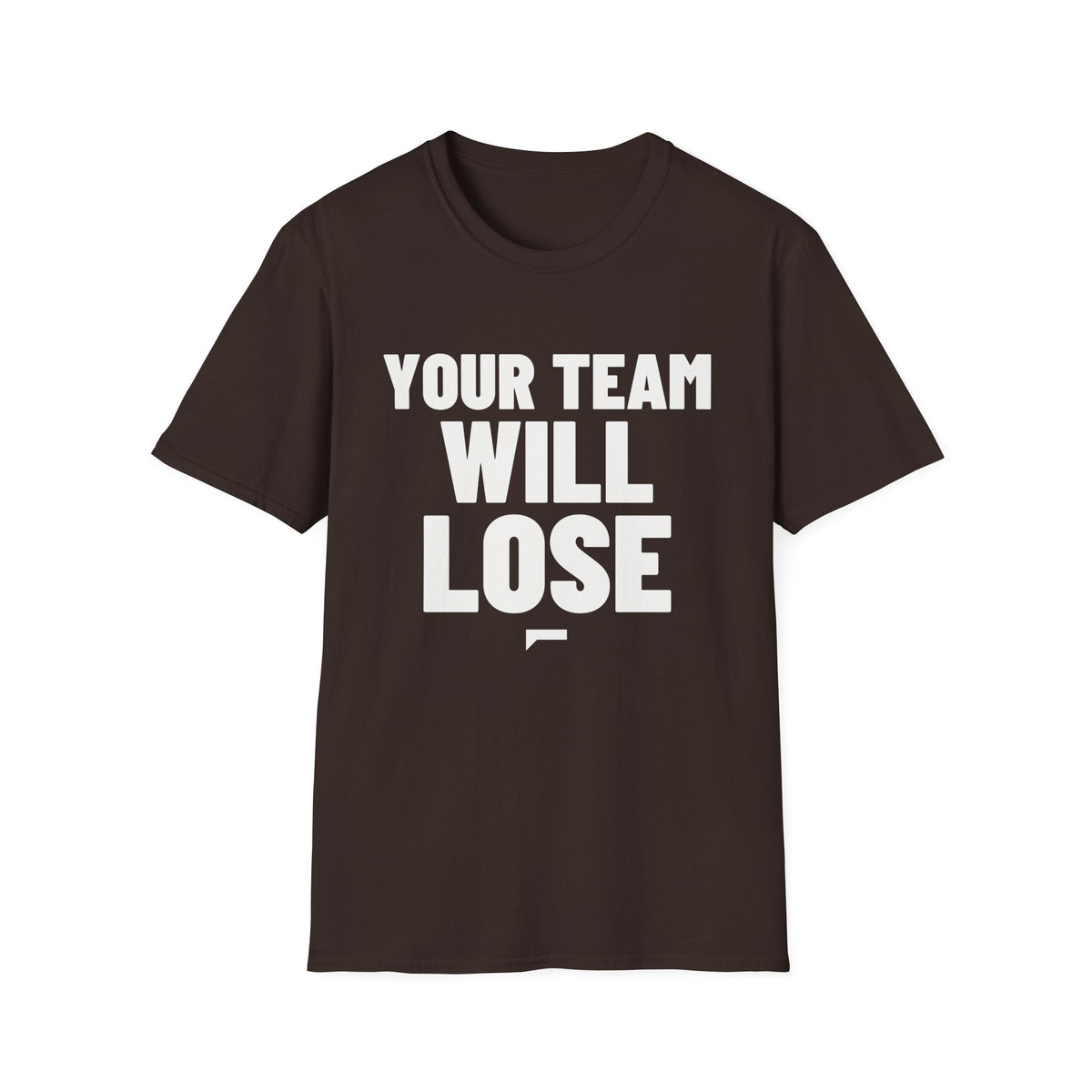 YOUR TEAM WILL LOSE T-Shirt - Bold Stack