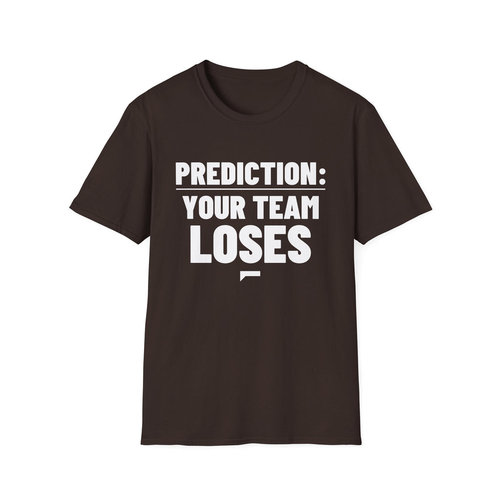 PREDICTION: YOUR TEAM LOSES T-Shirt