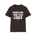 PREDICTION: YOUR TEAM LOSES T-Shirt