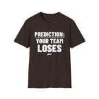 PREDICTION: YOUR TEAM LOSES T-Shirt